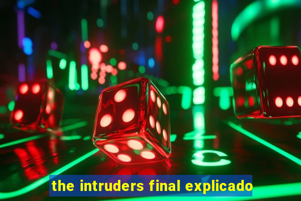 the intruders final explicado